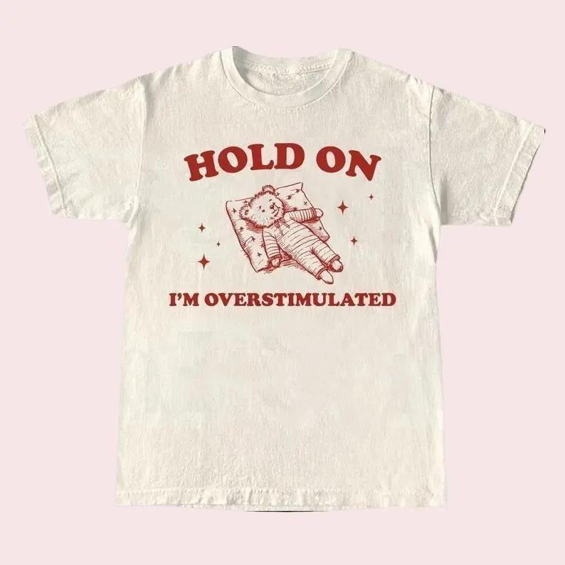 Hold On I'm Overstimulated T-Shirt, Unisex Retro Meme Shirt, Funny Mental Health Shirt, Relaxed Cotton Shirt, Gift for...