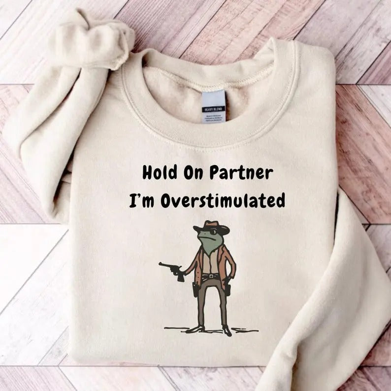 Hold On Partner Im Overstimulated Sweater Cowboy Frog Unhinged Sweaters Weirdcore Clothing Gen Z Shirt Weird Stuff Funny...
