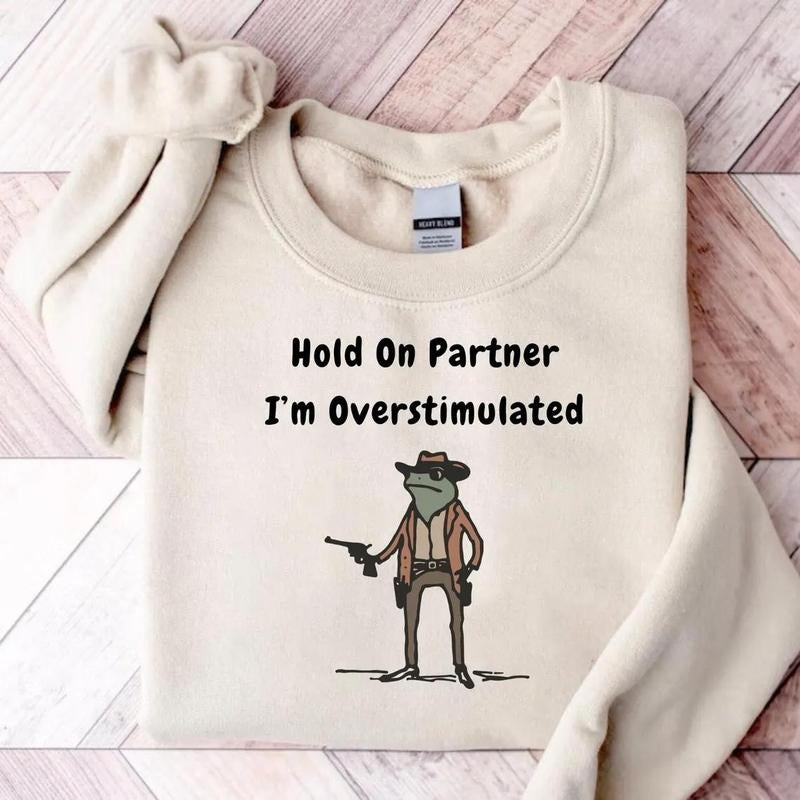 Hold Partner Im Overstimulated Cowboy Frog Gen Z Shirt Funny Meme T-Shirts, Hoodie, Sweatshirt