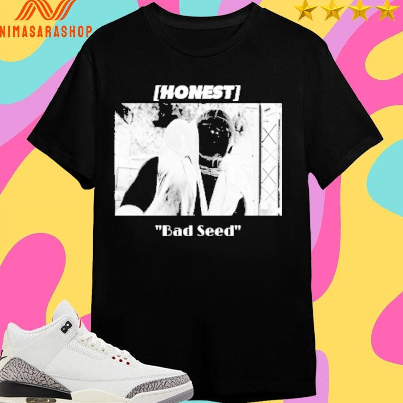 Honest Bad Seed Shirts