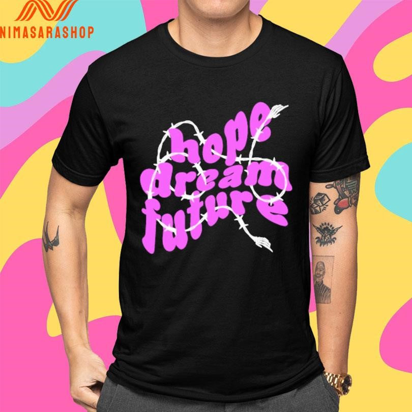 Hope Dream Future Shirts
