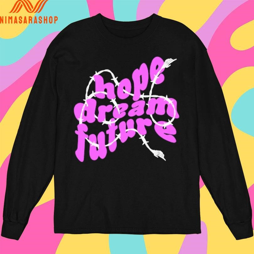 Hope Dream Future Shirts