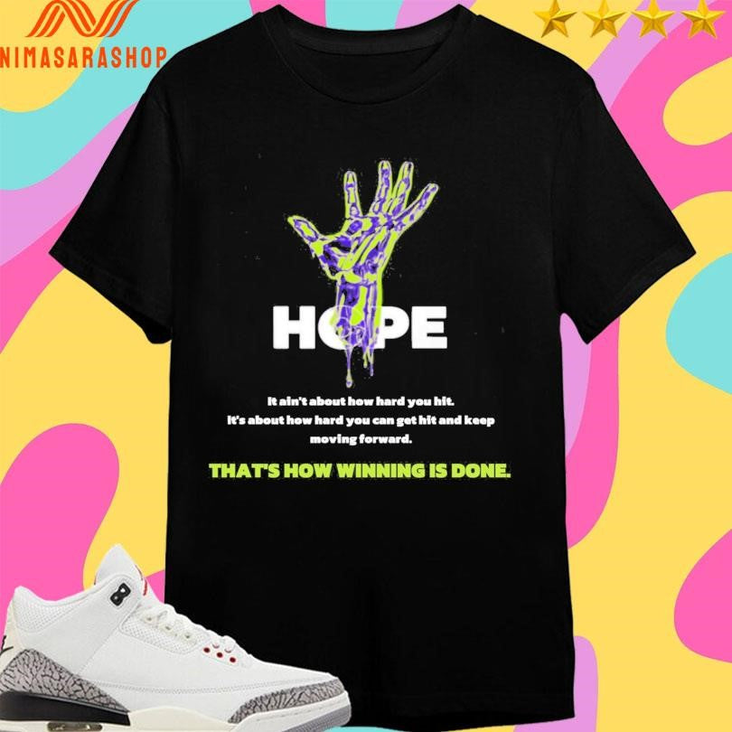 Hope It Ain’t About How Hard You Hit It’s About How Hard You Can Get Hit And Keep Moving Forward That’s How Winning Is Done Shirts