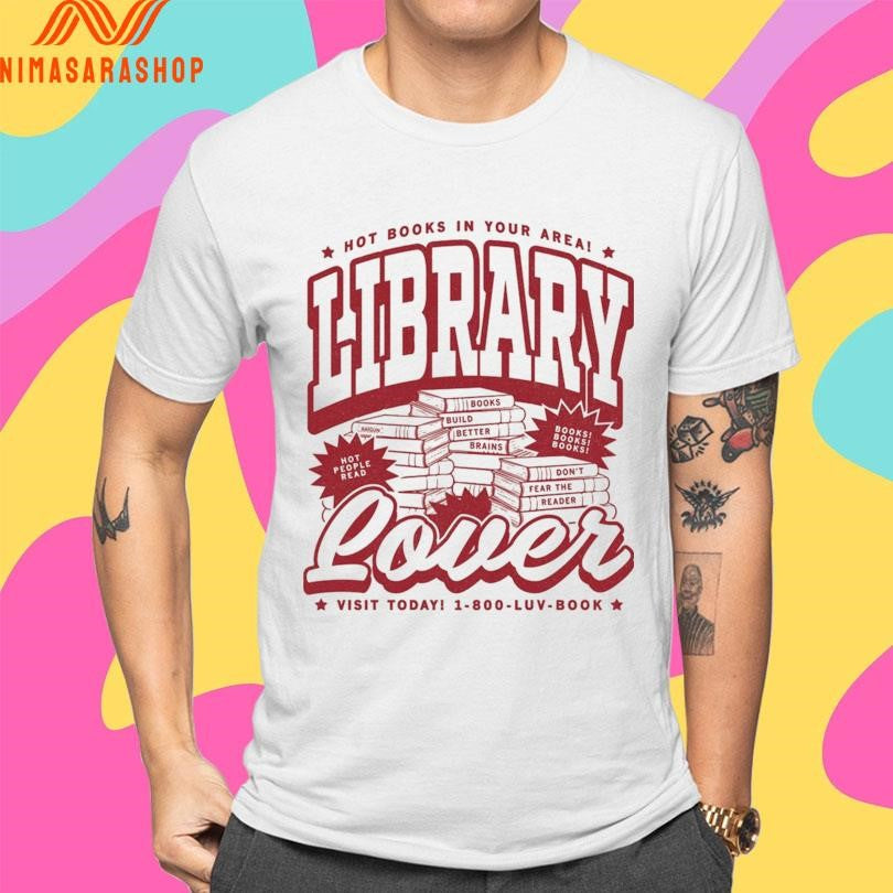Hot Books In Your Area Library Lover Visit Today 1 800 Luv Book Shirts