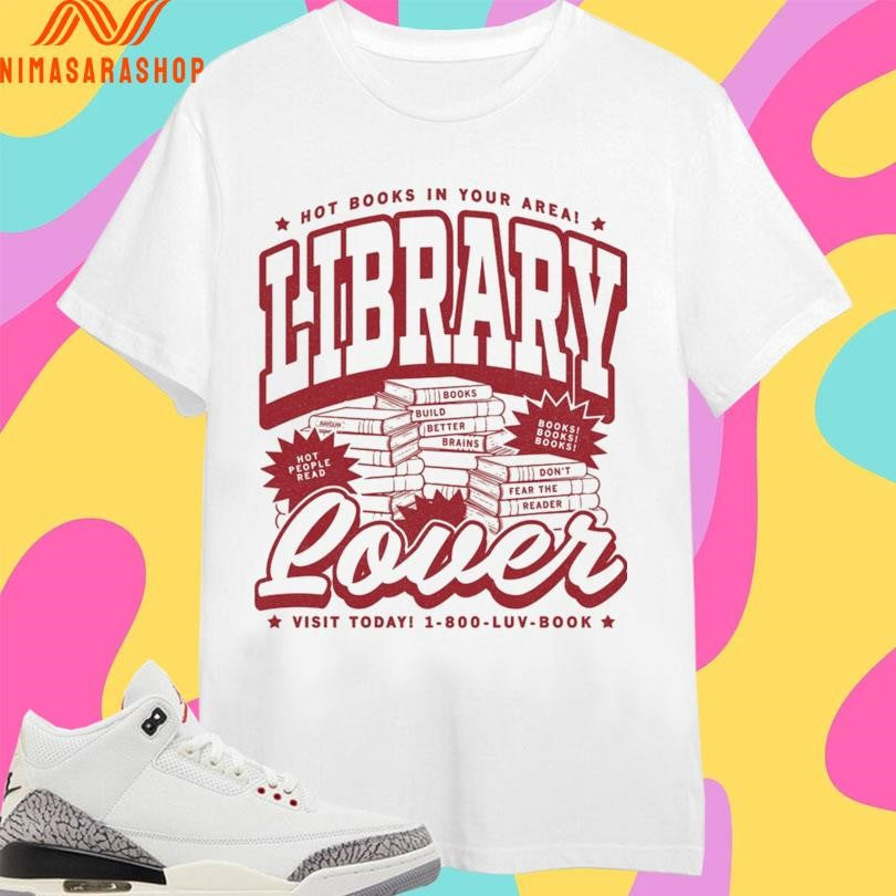 Hot Books In Your Area Library Lover Visit Today 1 800 Luv Book Shirts