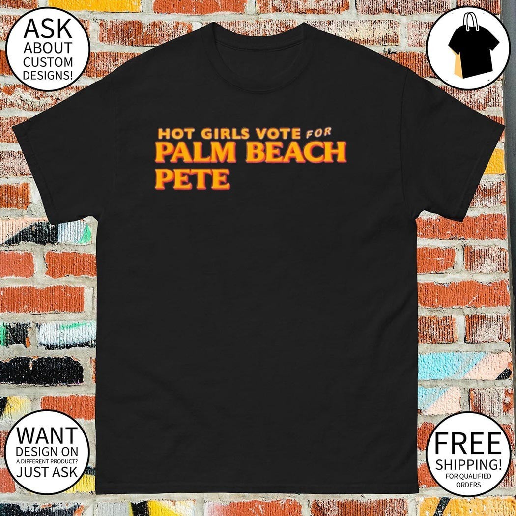 Girls Vote For Palm Beach Pete shirt