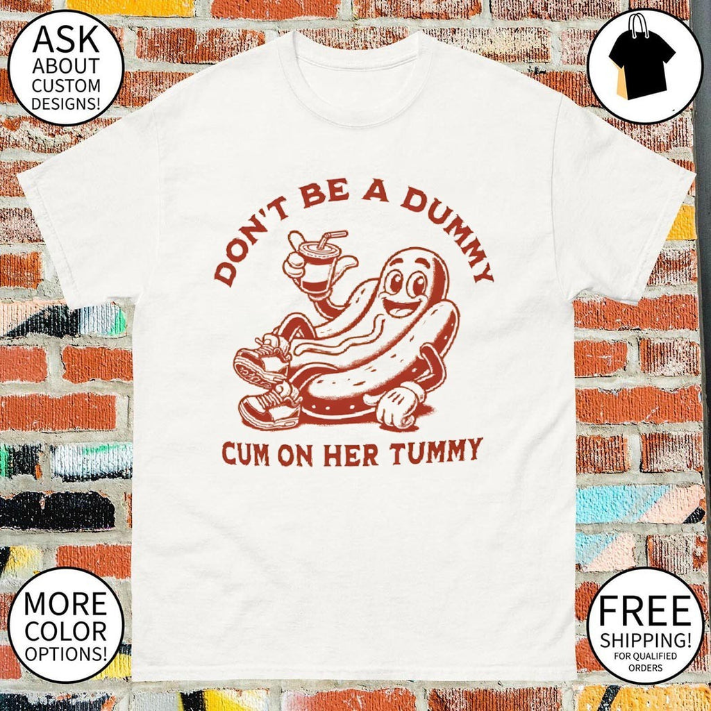 dog cartoon character don’t be a dummy cum on her tummy shirt