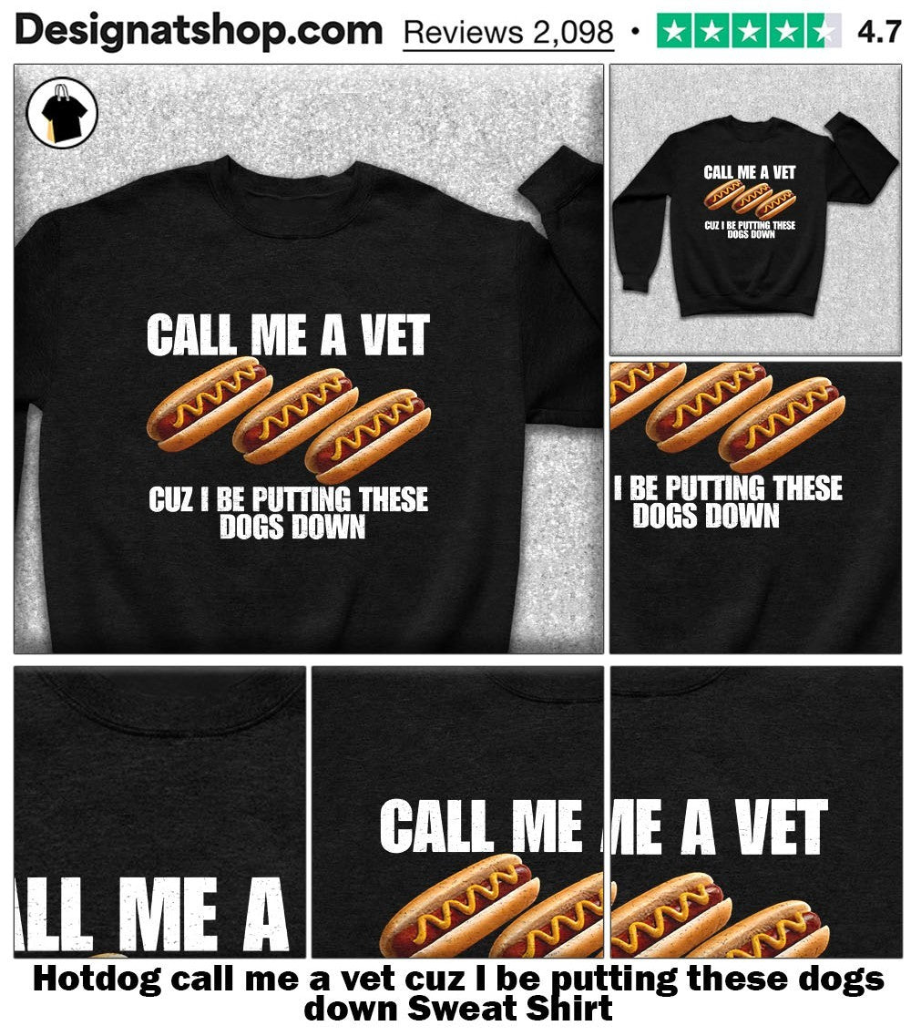 Hotdog call me a vet cuz I be putting these dogs down shirt