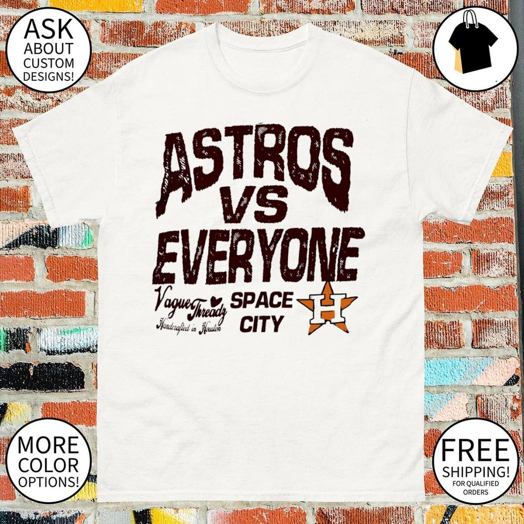 Houston Astros vs Everyone Vague Threadz Handcrafted in Houston Space City shirt