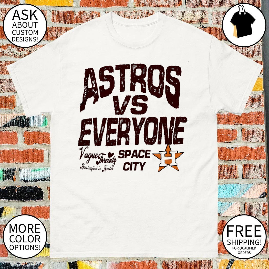 Houston Astros vs Everyone Vague Threadz Handcrafted in Houston Space City shirt