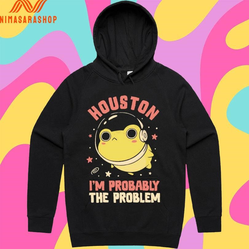 Houston I’m Probably The Problem Frog Shirts