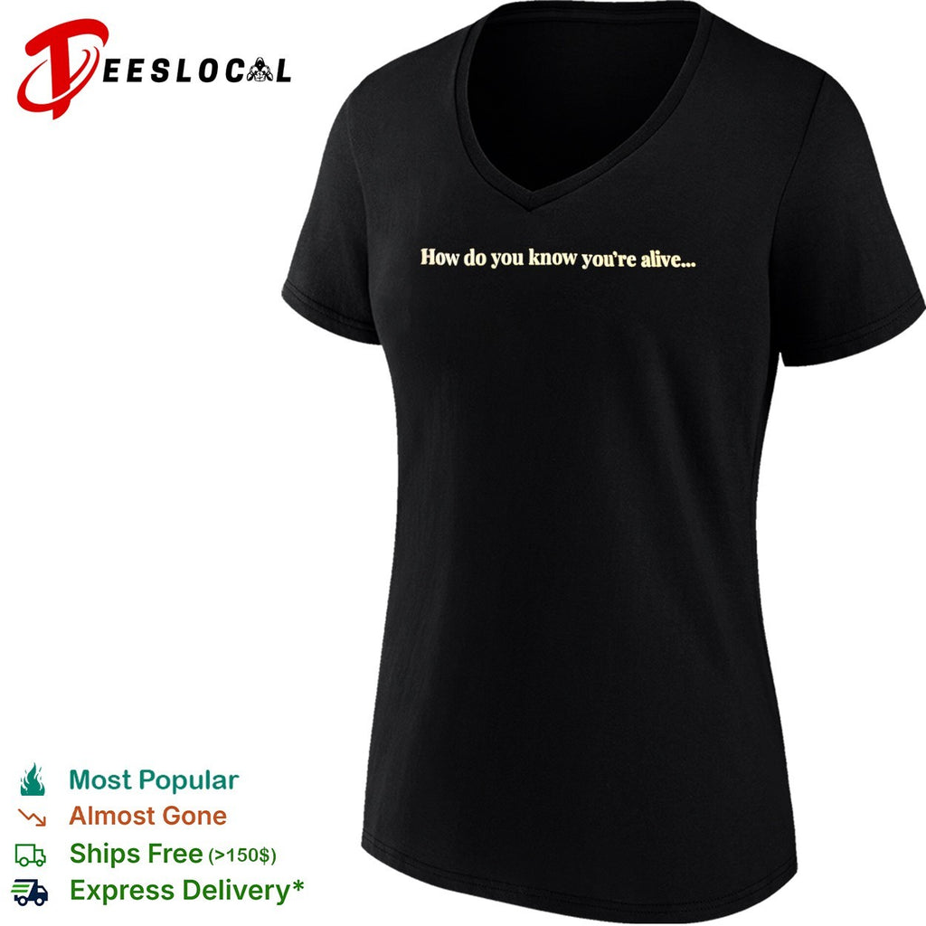 How do you know you’re alive shirt
