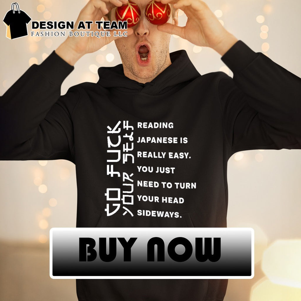 Humorous Sarcastic with go fuck your self reading japanese is really easy shirt