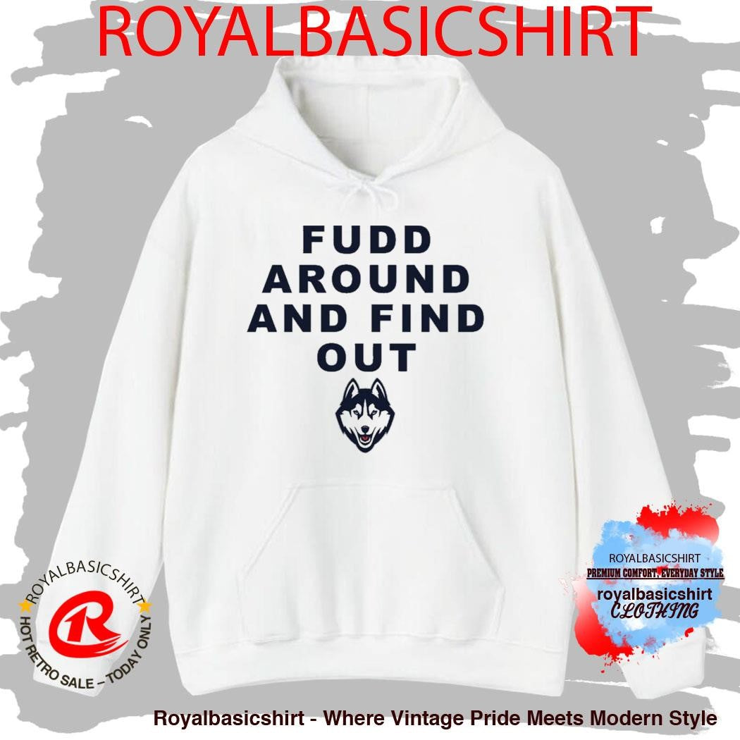 Huskies Katie Fudd Fudd Around And Find Out Shirt