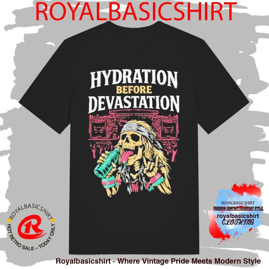 Hydration Before Devastation Shirt