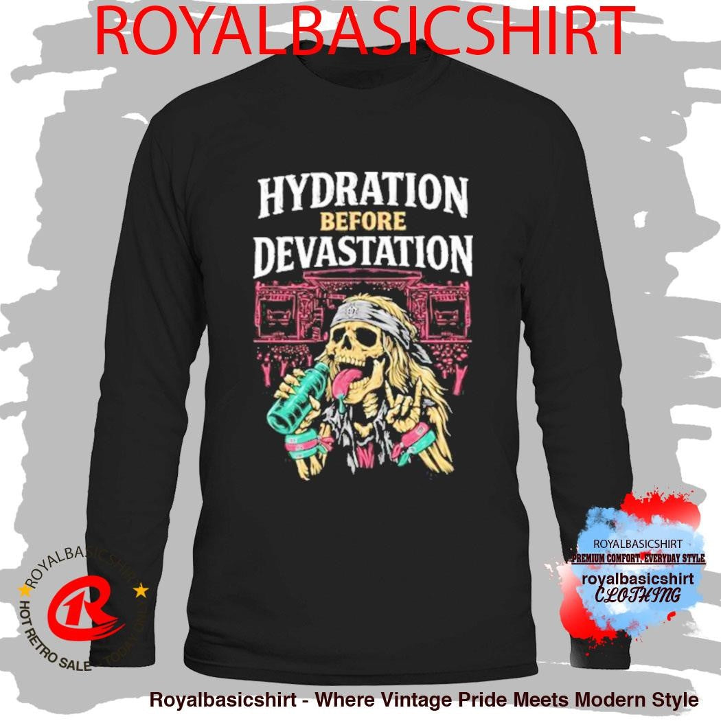 Hydration Before Devastation Shirt