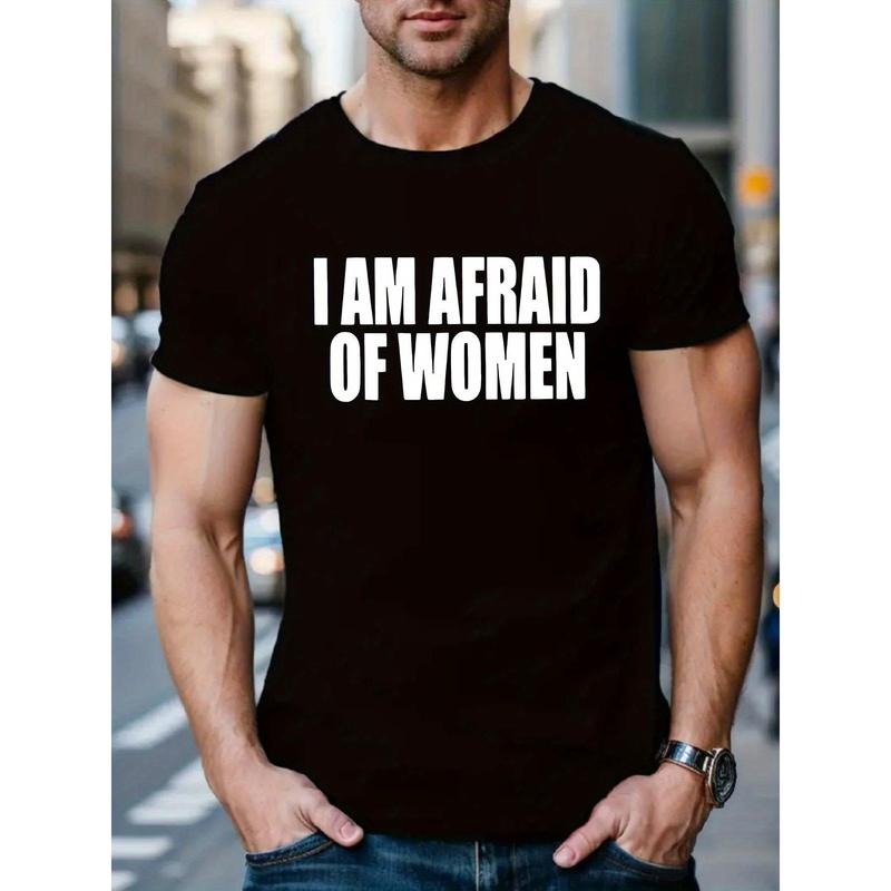 I AM AFRAID OF WOMEN Print Tee Shirt, Tees For Men, Casual Short Sleeve T-shirt For Summer Made in USA Hoodie Sweatshirt