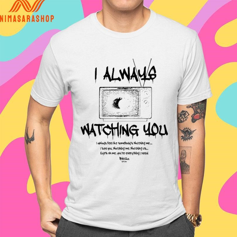 I Always Watching You I Always Feel The Bomebocky’s Watching Me Shirts
