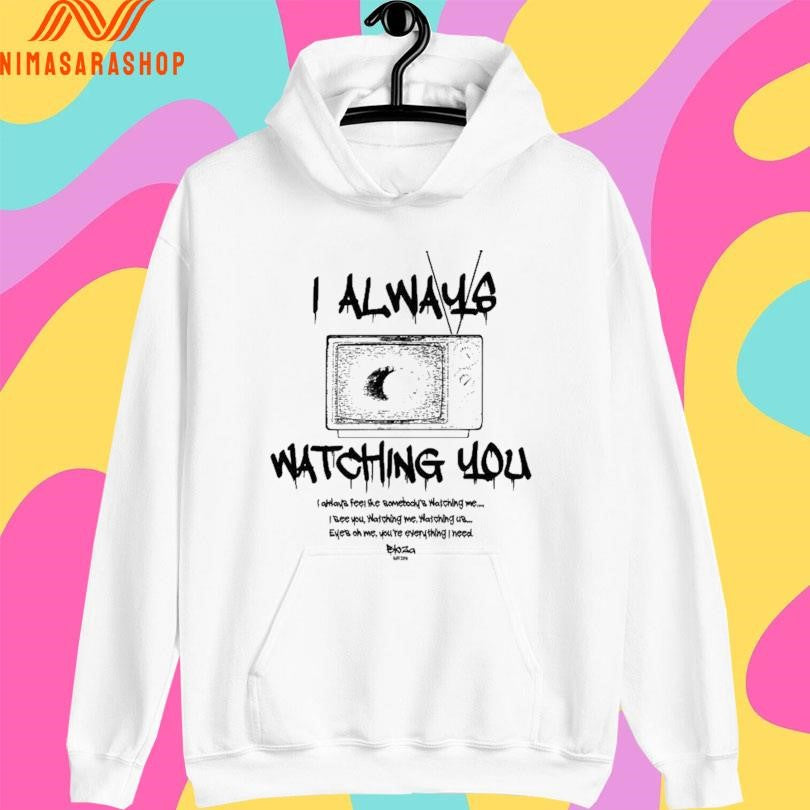 I Always Watching You I Always Feel The Bomebocky’s Watching Me Shirts