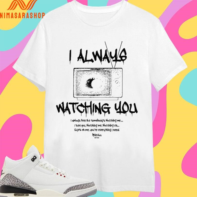 I Always Watching You I Always Feel The Bomebocky’s Watching Me Shirts