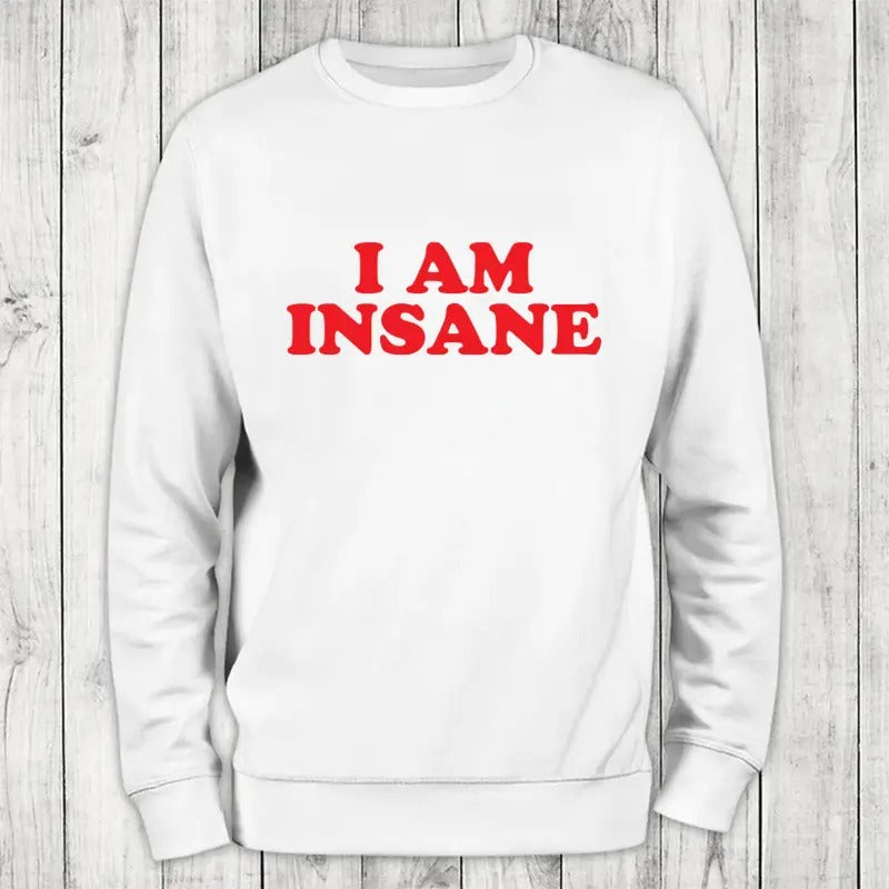 I Am Insane Sweatshirt Classic Womenswear Shirt Hoodie | PrintMintTees.com