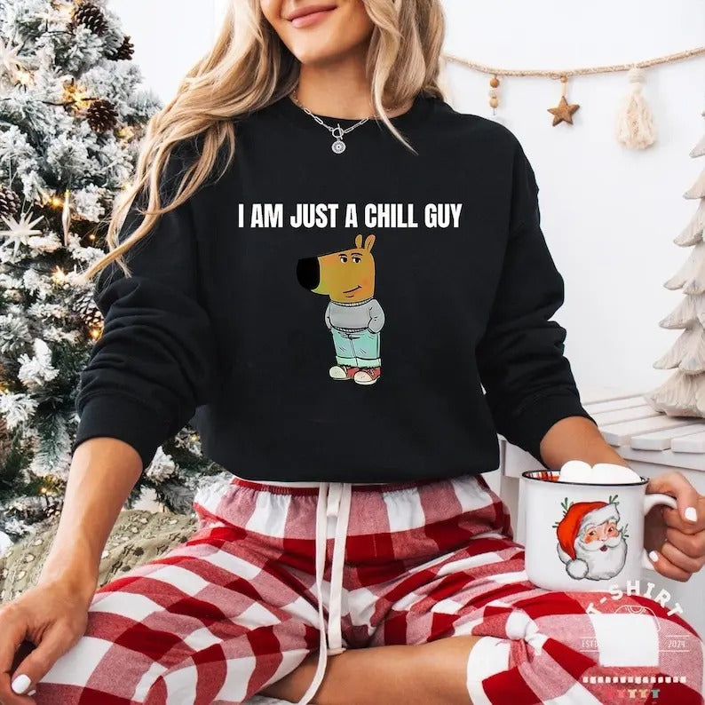 I Am Just A Chill Guy Funny Sweatshirt Meme Relaxed VibesSarcastic Quote Shirt, Cool Dude  Joke Humor Clothing Hoodie