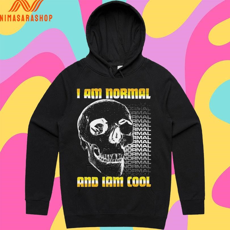 I Am Normal And I Am Cool Skull Shirts