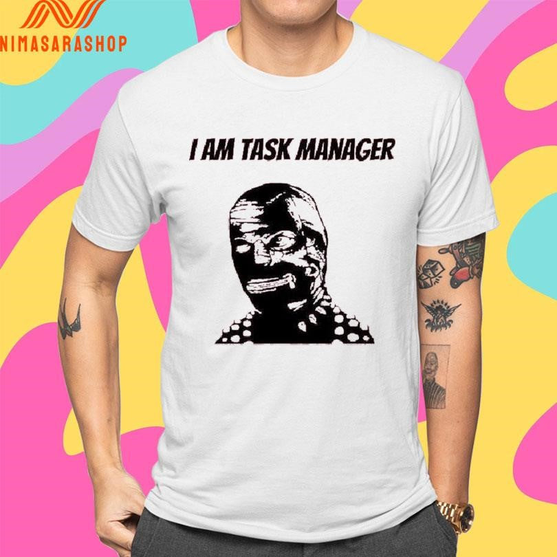I Am Task Manager Shirts
