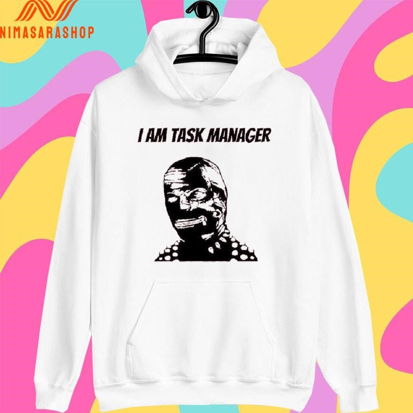 I Am Task Manager Shirts