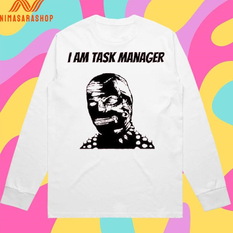 I Am Task Manager Shirts