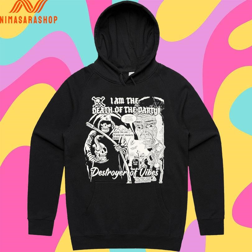 I Am The Death Of The Party Destroyer Of Vibes The Vibes Never Stood A Chance Shirts