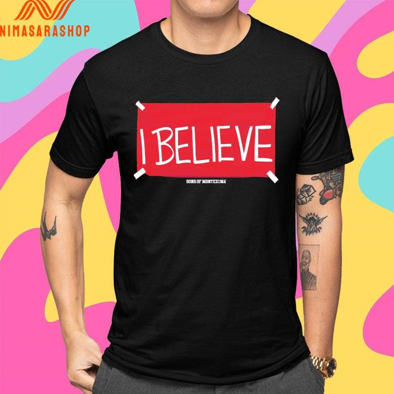 I Believe Sons Of Montezuma Shirts