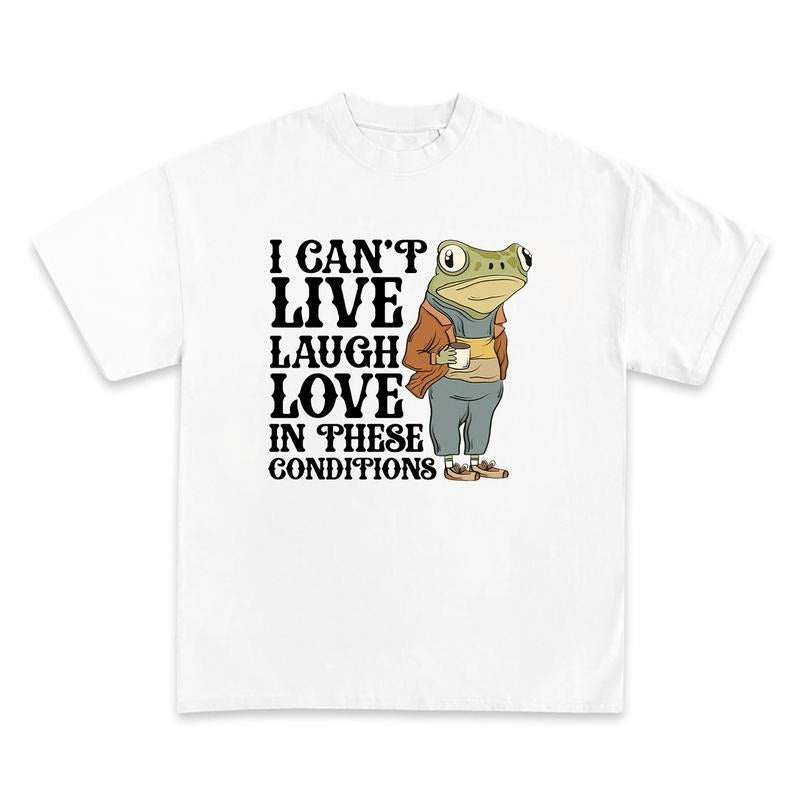 I CAN'T LIVE LAUGH LOVE IN THESE CONDITIONS shirt, Frog Lovers, Funny Frog Tee, Frog Gifts, Funny Meme Vintage Graphic...