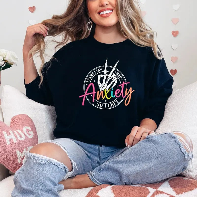 I Came I Saw I Had Anxiety So I Left Sweatshirt, Relatable Sweatshirt, Funny Sweater, Funny Gift Idea , Relatable T-shirt...