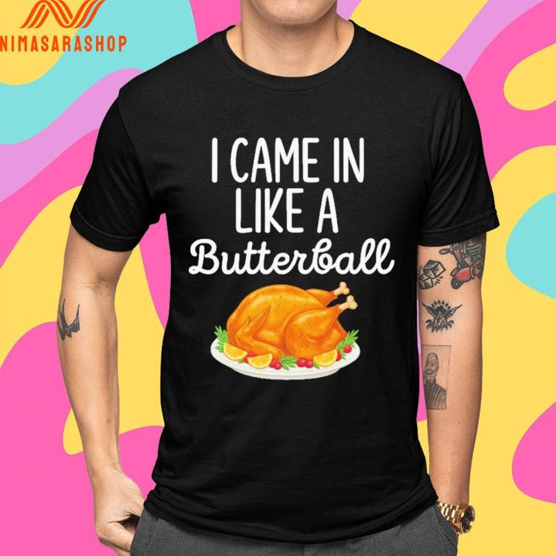 I Came In Like A Butterball Wrecking Ball Thanksgiving Shirts