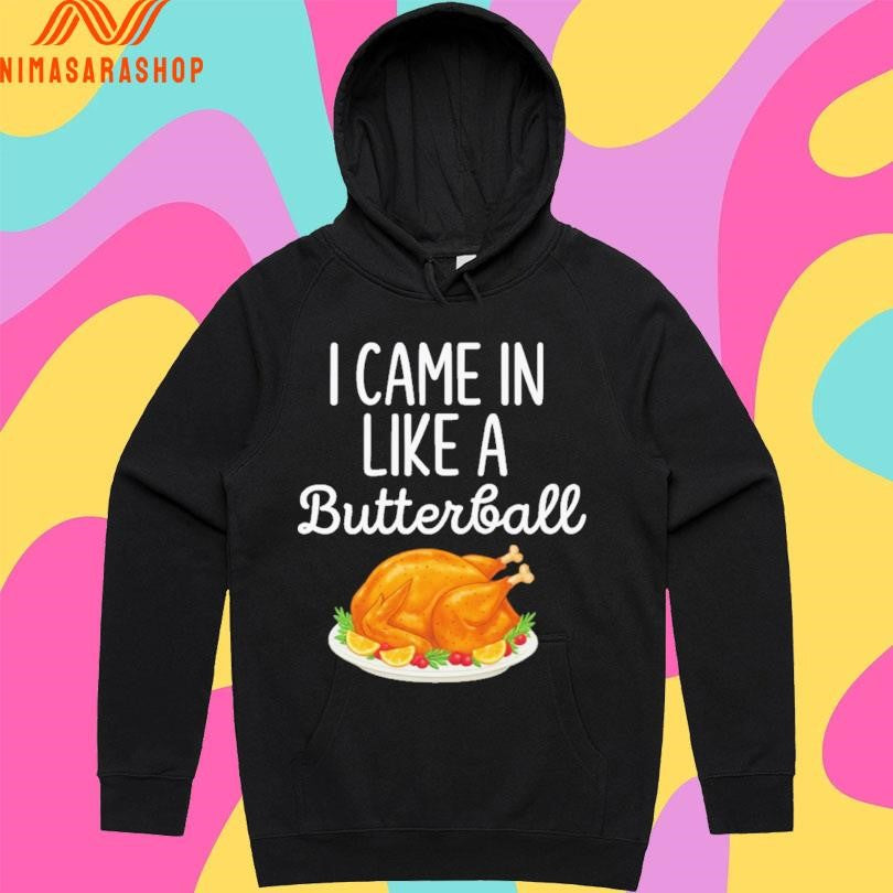 I Came In Like A Butterball Wrecking Ball Thanksgiving Shirts