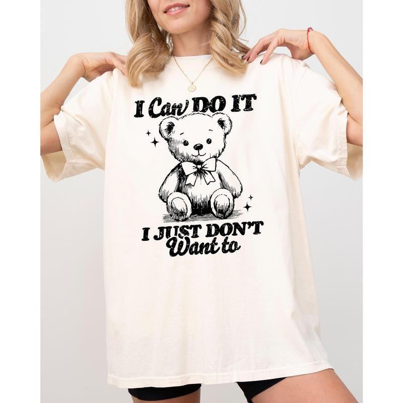 I Can Do I Just Don'T Want Lazy Funny Teddy Bear Humorous Comfort Color T-Shirts, Hoodie, Sweatshirt