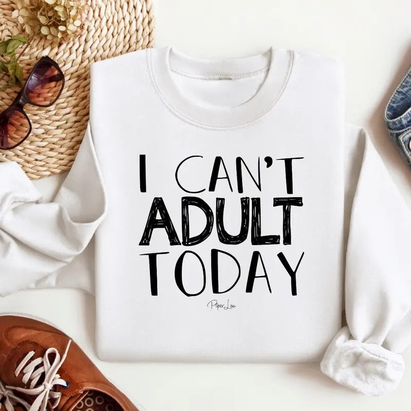 I Can't Adult Today Sweatshirt Classic Womenswear Shirt Hoodie | PrintMintTees.com