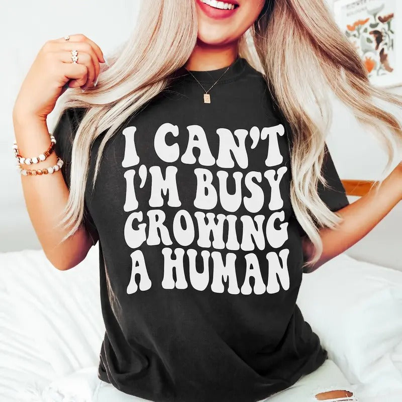 I Can't I'm Busy Growing A Human Shirt, Funny Pregnancy Shirt, Mom Shirt, Funny Mama T-Shirt, Baby Shower Gift for Mom,...