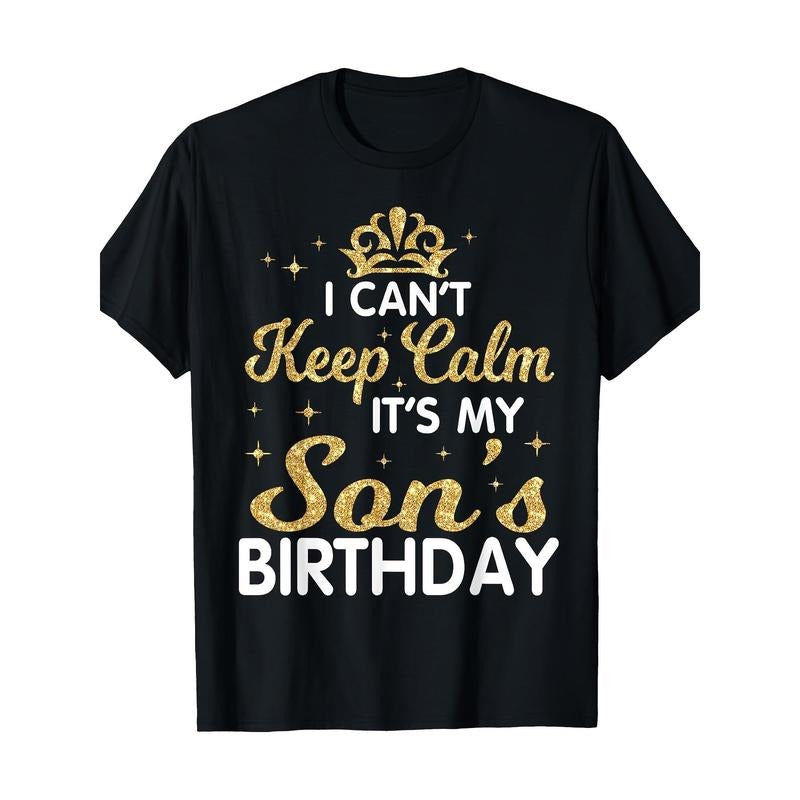 I Can't Keep Calm It's My Son Birthday Happy Mother Father T-Shirt Made in USA Hoodie Sweatshirt | PrintMintTees.com
