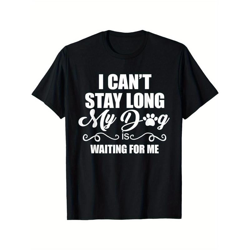 I Can't Stay Long. My Dog is Waiting For Me Funny Dog Lover Men's Cotton T-shirt with Enduring Round Neck Classic Prints...