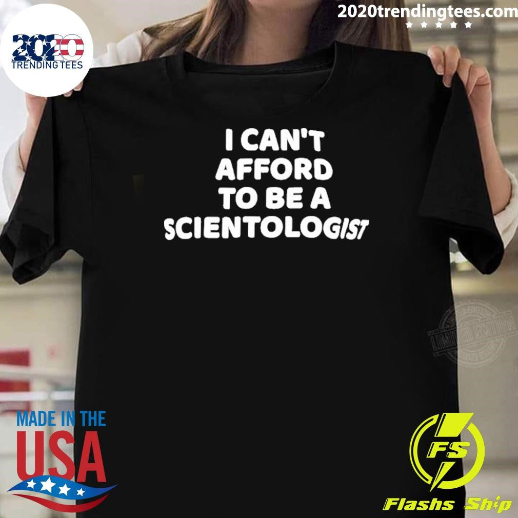 I Can’t Afford To Be A Scientologist Shirt
