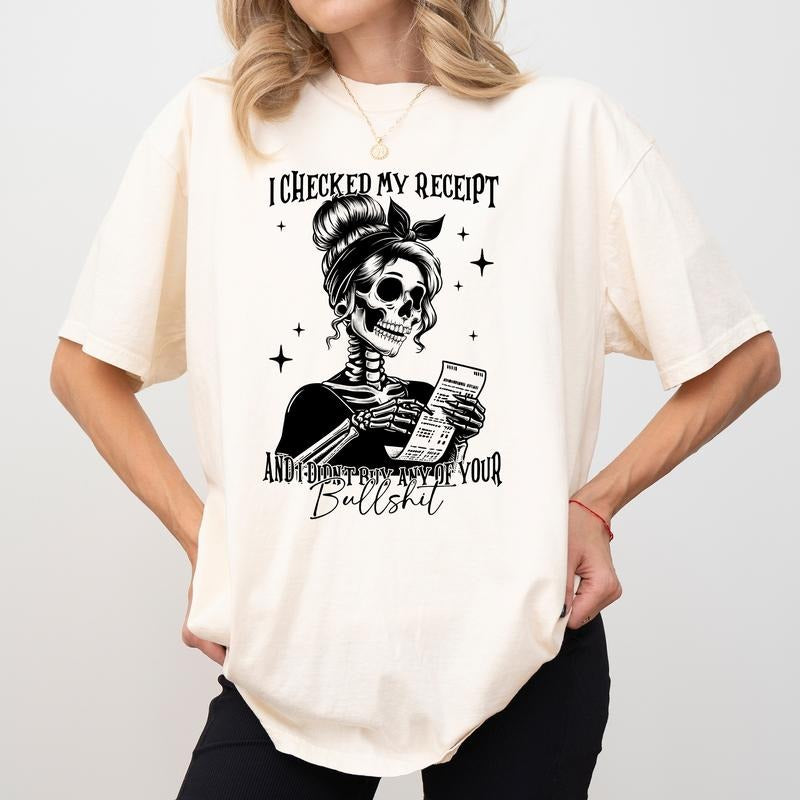 I Checked My Receipt I Did Not Buy Any Your Bull Shirt Comfort Colors Funny Saying Sarcastic Sassy Woman Humor Womenswear T-Shirts, Hoodie, Sweatshirt