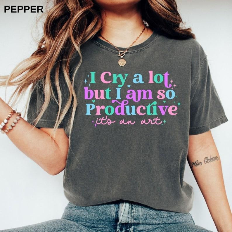 I Cry A Lot But I Am So Productive Shirt Cotton Sleeve Cotton Sleeve Hoodie Sweatshirt | PrintMintTees.com