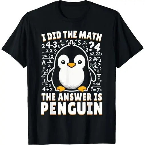 I Did the Math the Answer Is Penguin - Funny Penguin Lover T-Shirt Made in USA Hoodie Sweatshirt | PrintMintTees.com