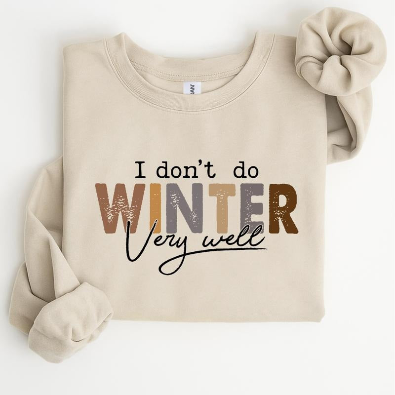 I Don't Do Winter Very Well Sweatshirt, Cozy Season Christmas Crewneck, Freezing Winter Pullover, Funny Holiday Gift...
