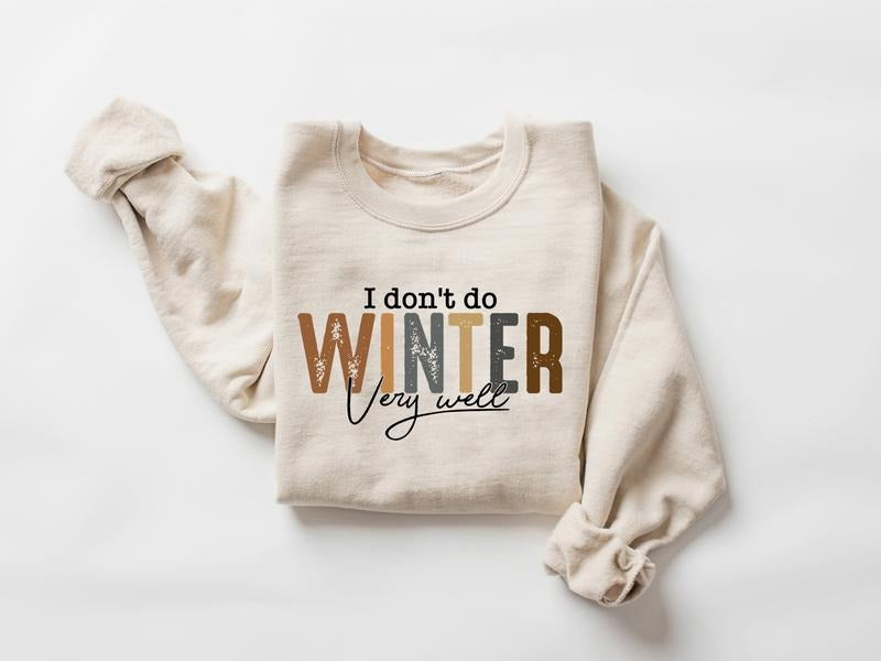 I Don't Do Winter Very Well Sweatshirt, Cozy Season Sweatshirt, Freezing Season Shirt, Winter Holiday Gift Shirt, Winter...