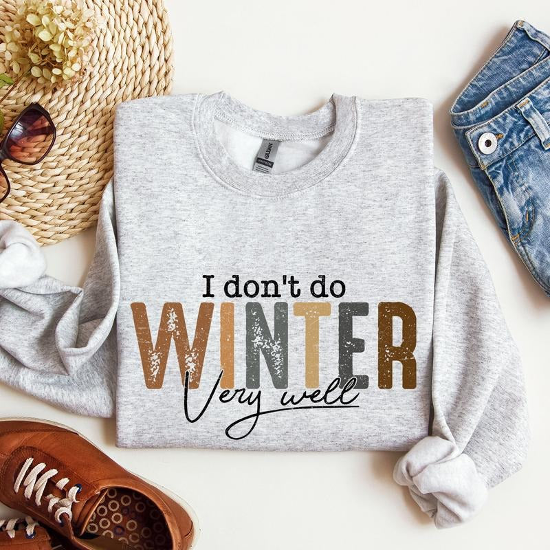 I Don't Do Winter Very Well, Freezing Cold, Sweatshirt Shirt Hoodie | PrintMintTees.com