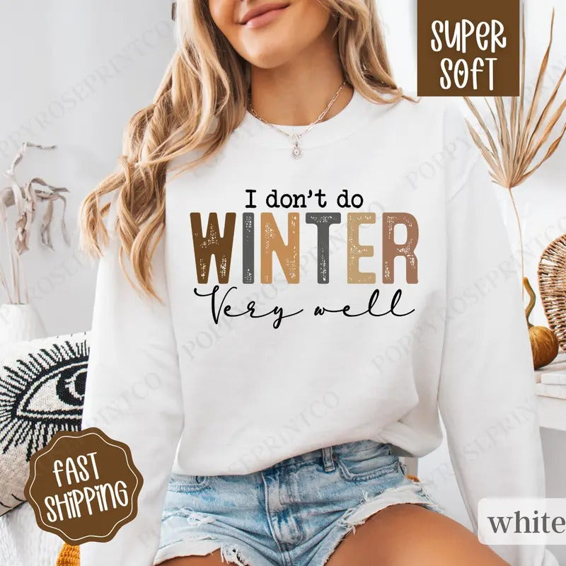 I Don't Do Winter Well Sweatshirt, Freezing Season Crewneck,  Women's Winter Sweater T-Shirts, Hoodie | PrintMintTees.com