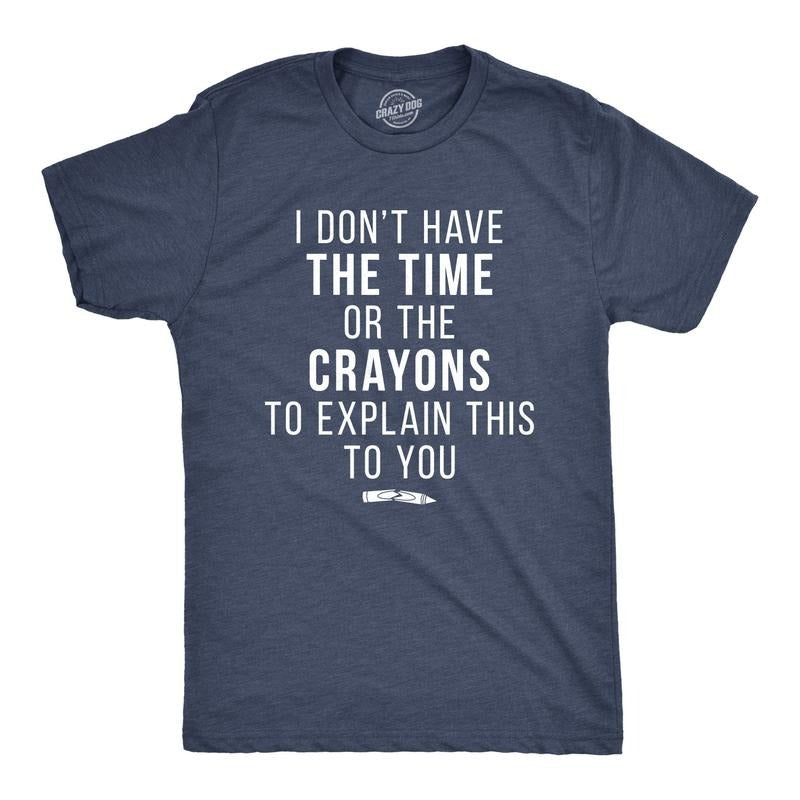 I Don't Have The Time Or The Crayons To Explain This To You Funny Shirt Funny Sarcastic  Navy Hoodie Sweatshirt